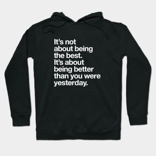 Its Not About Being the Best Its About Being Better Than You Were Yesterday Hoodie